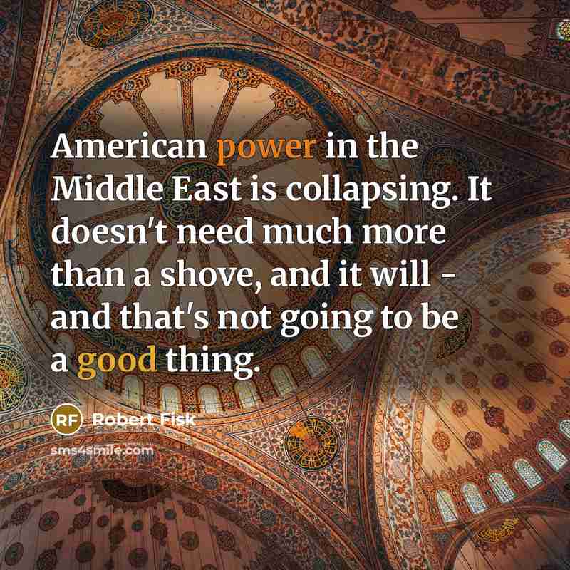 “American power in the Middle East is collapsing. It doesn't…” quote by Robert Fisk