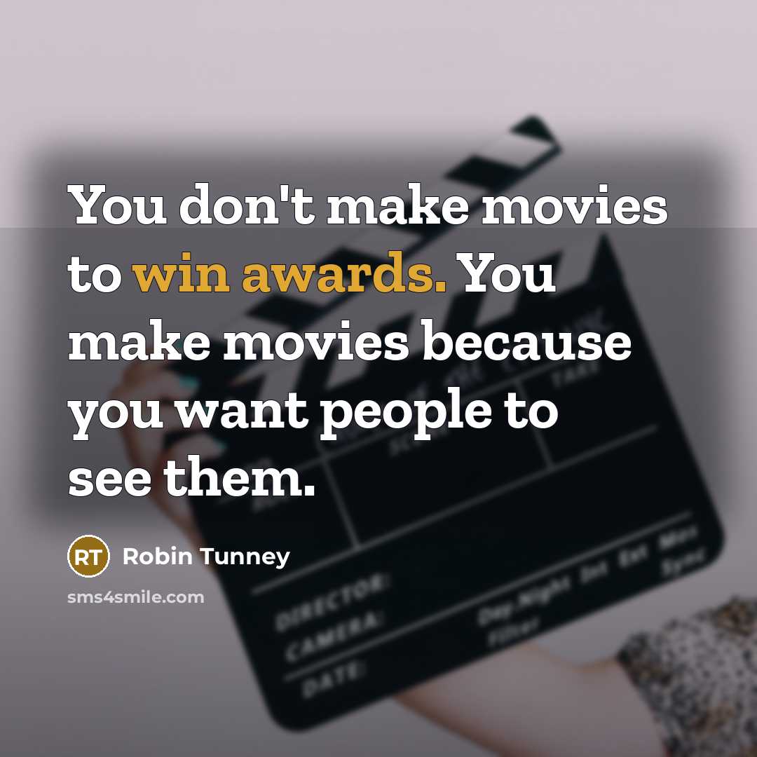 “You don't make movies to win awards. You make movies…” quote by Robin Tunney