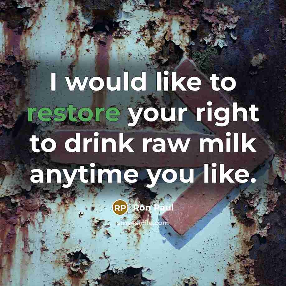 “I would like to restore your right to drink raw…” quote by Ron Paul