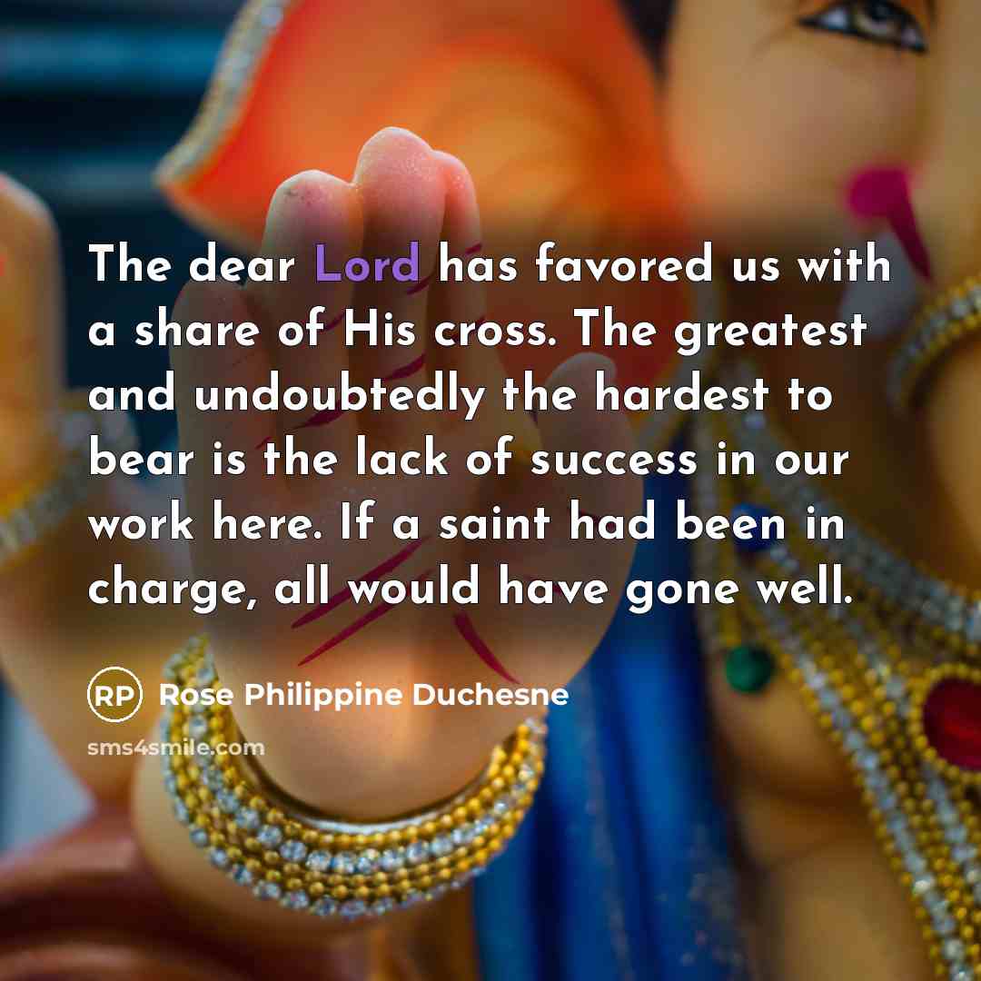 “The dear Lord has favored us with a share of…” quote by Rose Philippine Duchesne