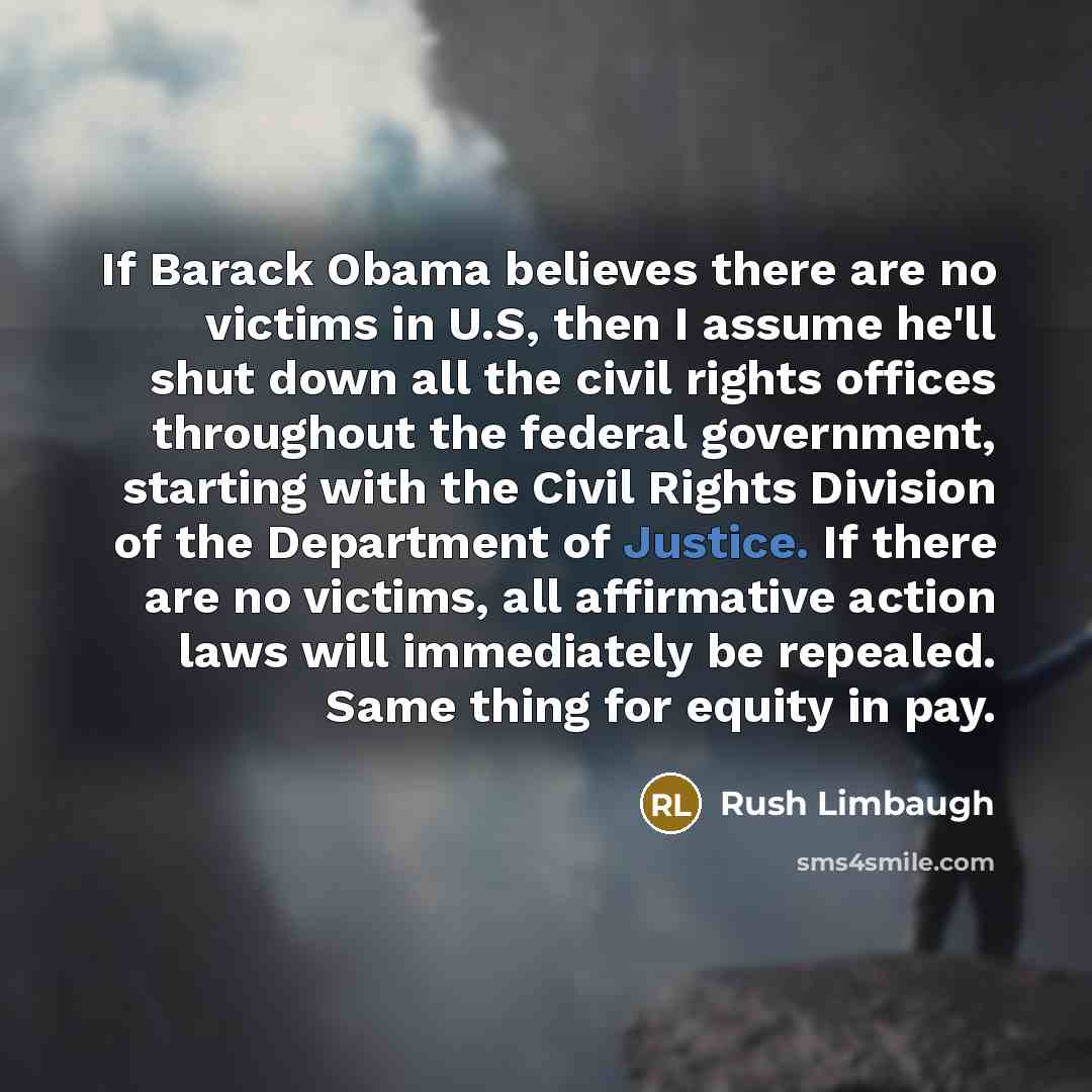 “If Barack Obama believes there are no victims in U.S,…” quote by Rush Limbaugh