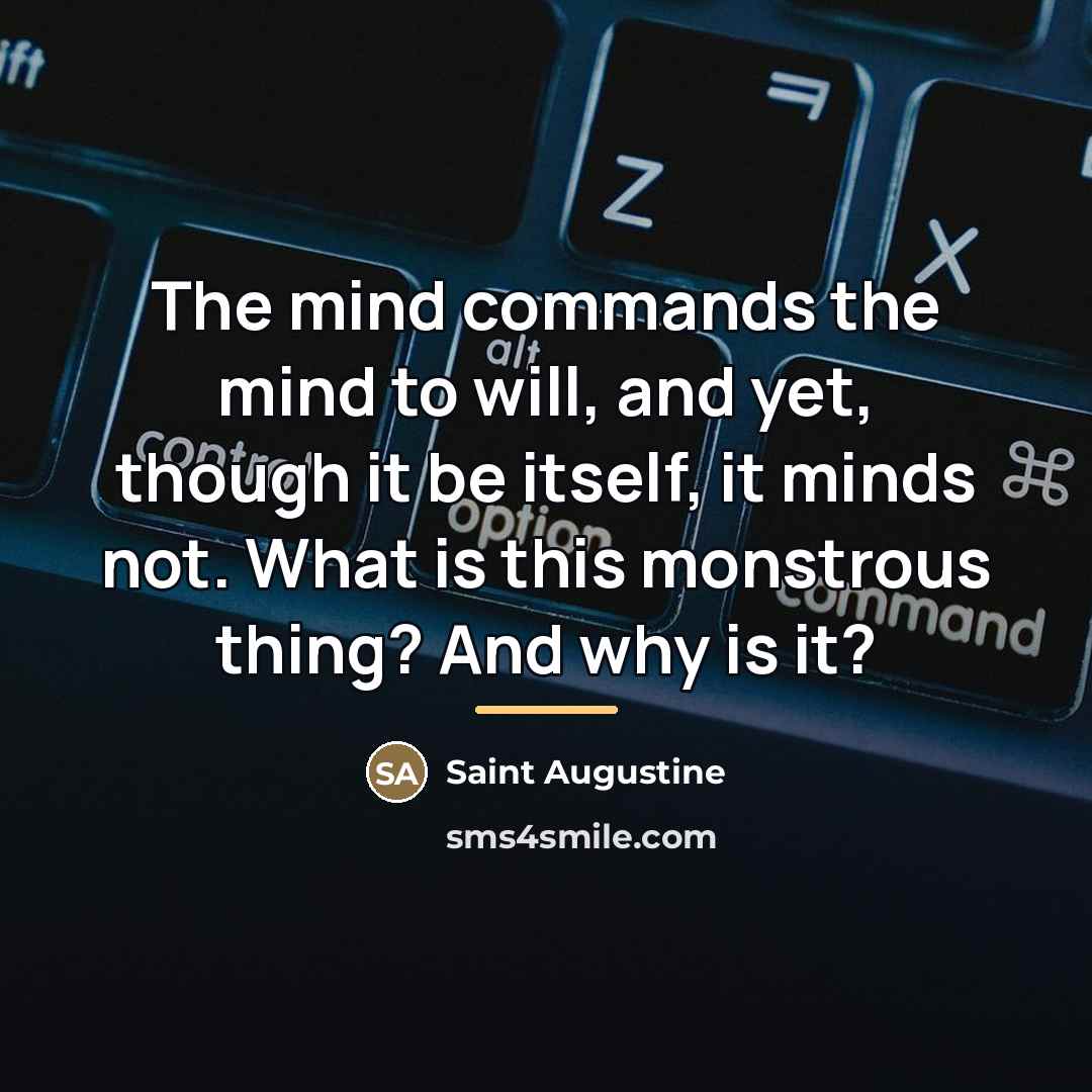“The mind commands the mind to will, and yet, though…” quote by Saint Augustine