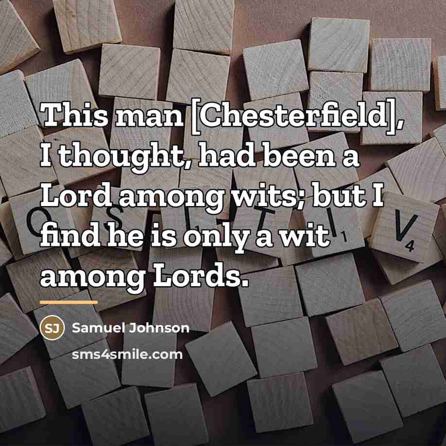 “This man [Chesterfield], I thought, had been a Lord among…” quote by Samuel Johnson