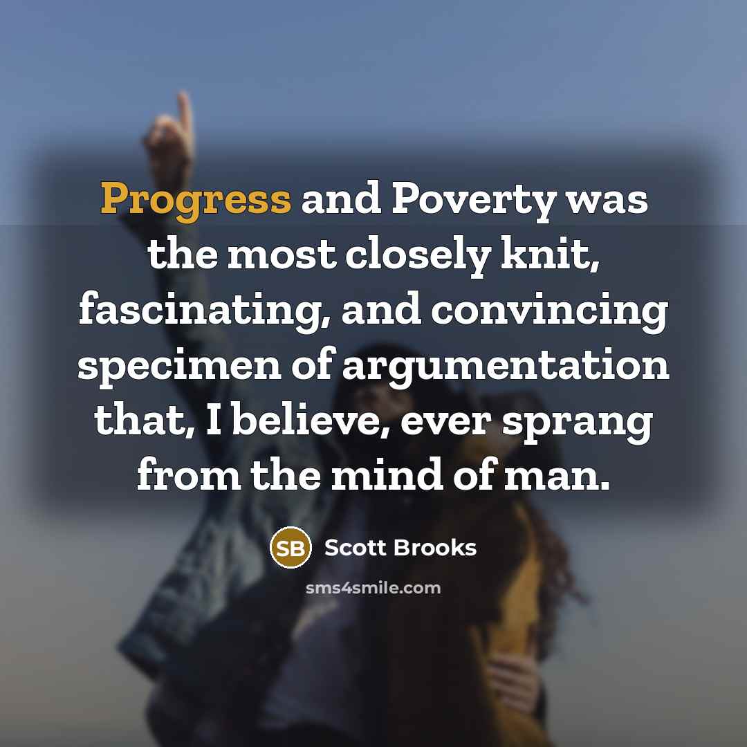 “Progress and Poverty was the most closely knit, fascinating, and…” quote by Scott Brooks