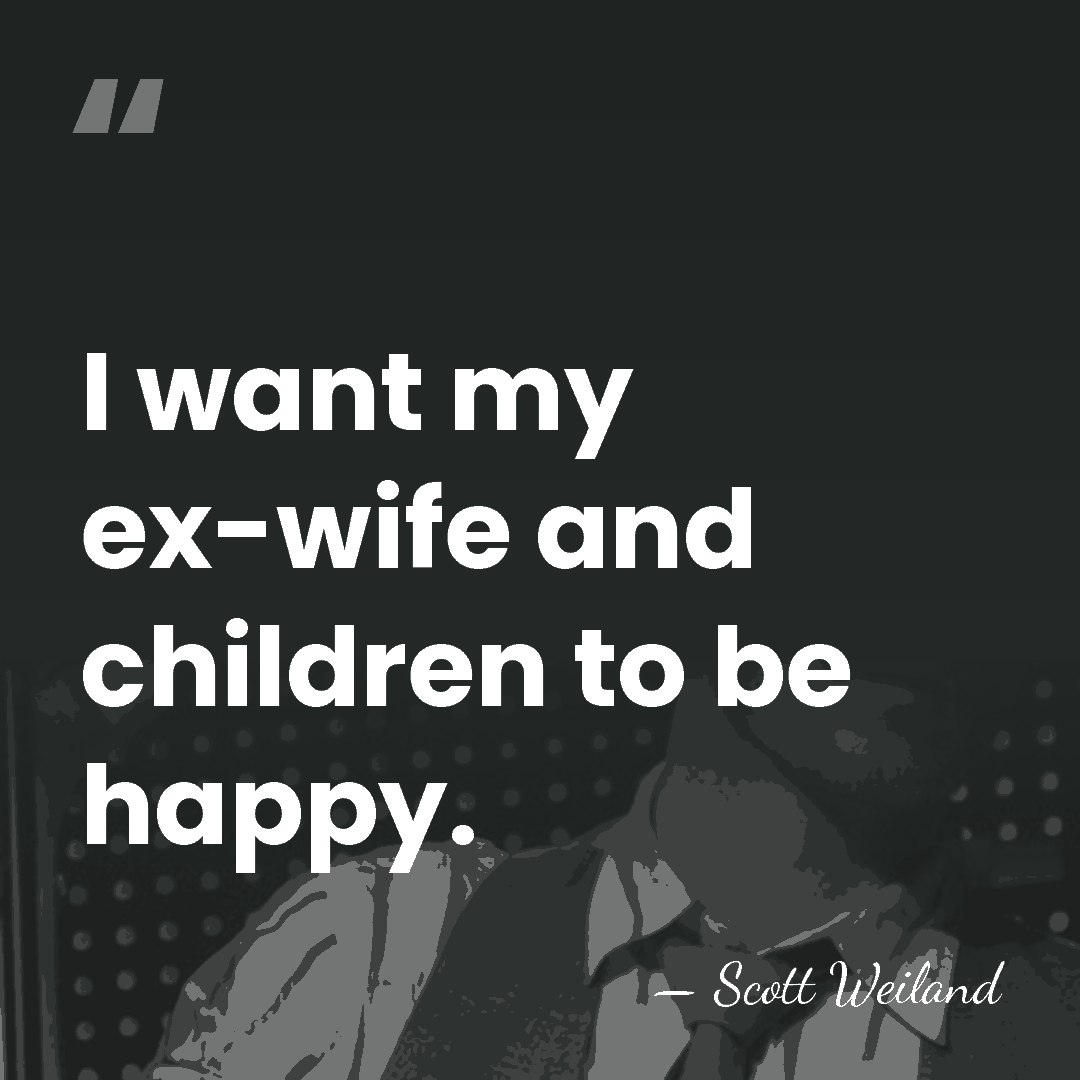 I want my ex-wife and children to be happy. - Scott Weiland