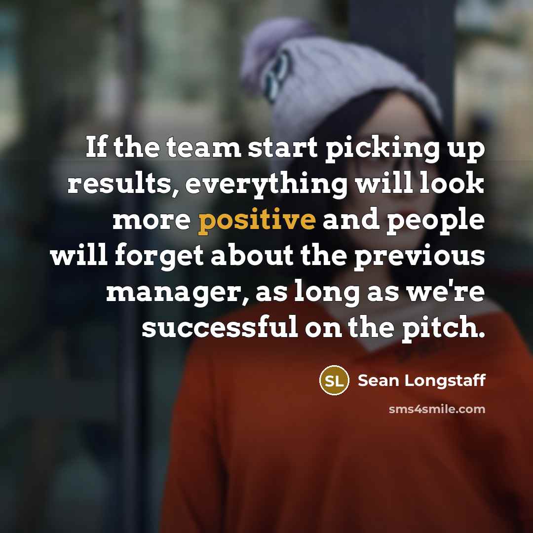 “If the team start picking up results, everything will look…” quote by Sean Longstaff