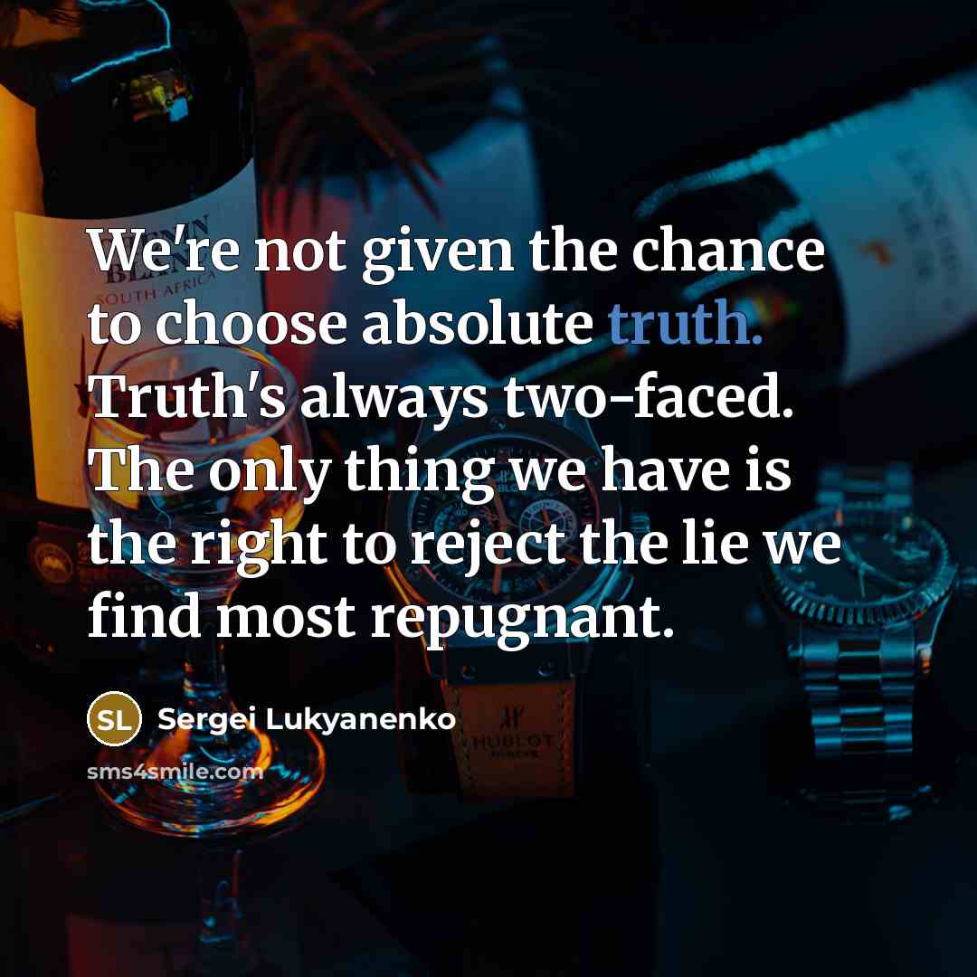 “We're not given the chance to choose absolute truth. Truth's…” quote by Sergei Lukyanenko