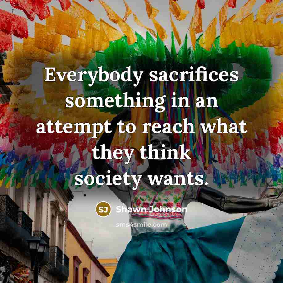“Everybody sacrifices something in an attempt to reach what they…” quote by Shawn Johnson