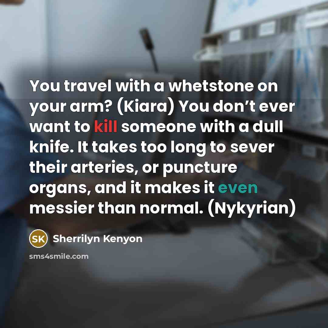 “You travel with a whetstone on your arm? (Kiara) You…” quote by Sherrilyn Kenyon