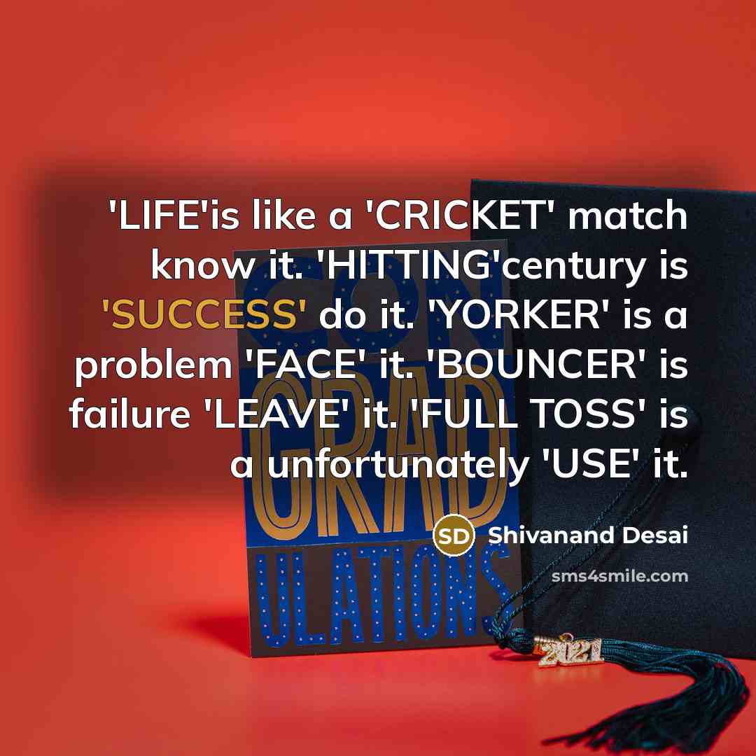 “'LIFE'is like a 'CRICKET' match know it. 'HITTING'century is 'SUCCESS'…” quote by Shivanand Desai
