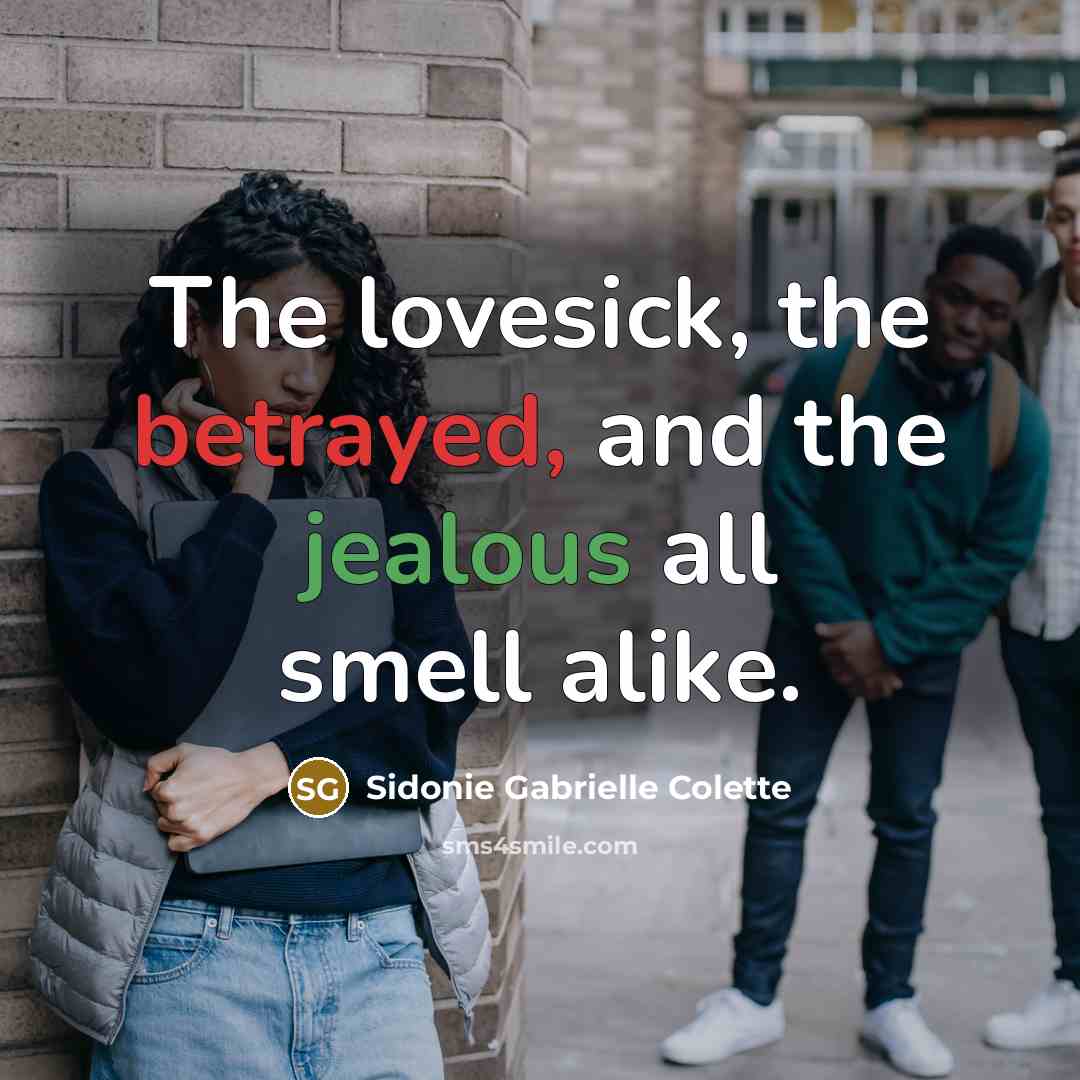 “The lovesick, the betrayed, and the jealous all smell alike.…” quote by Sidonie Gabrielle Colette