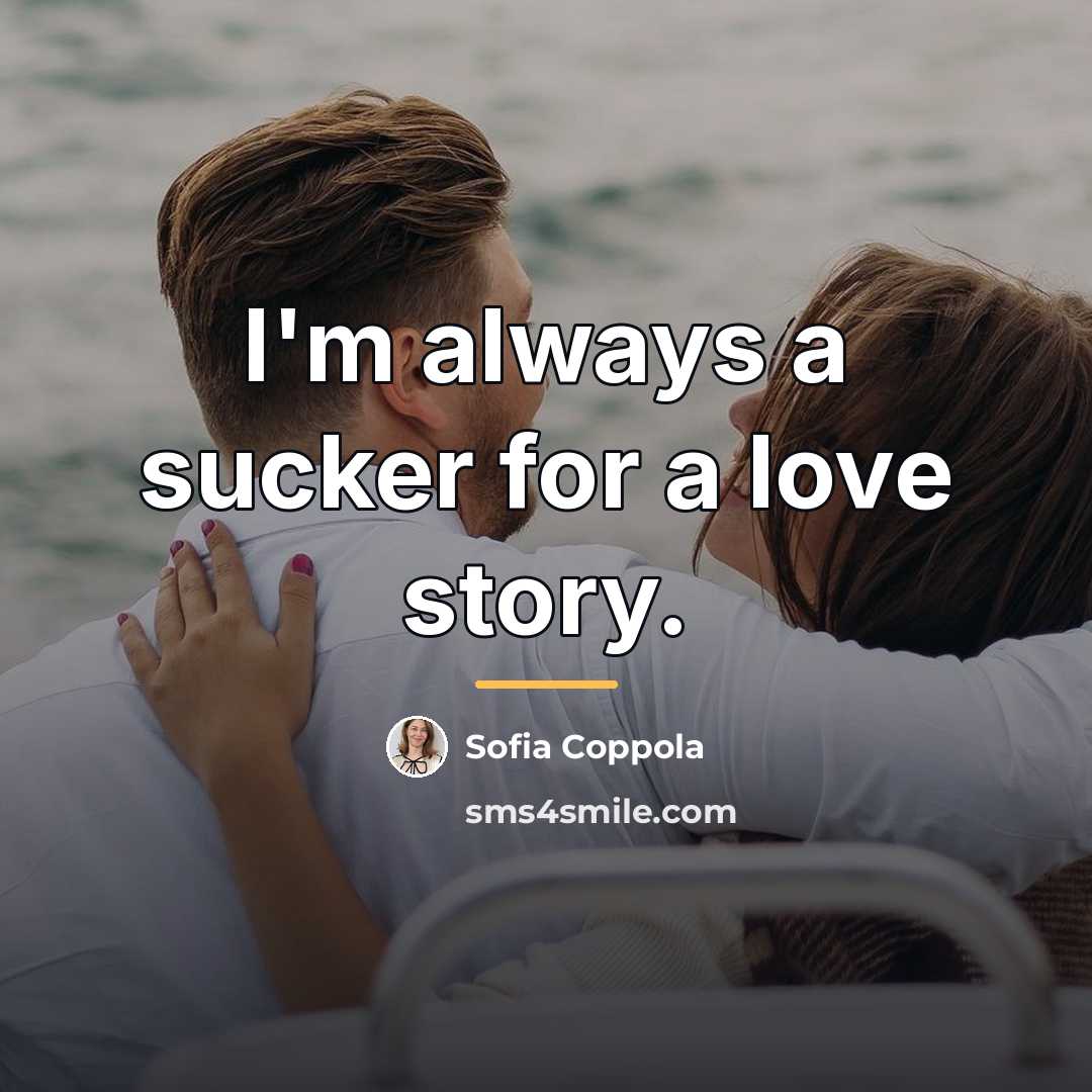 “I'm always a sucker for a love story.…” quote by Sofia Coppola
