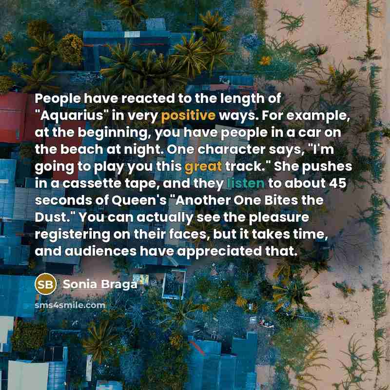 “People have reacted to the length of "Aquarius" in very…” quote by Sonia Braga