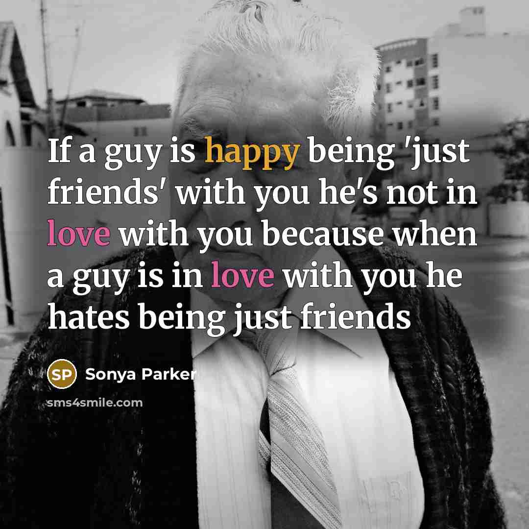 “If a guy is happy being 'just friends' with you…” quote by Sonya Parker