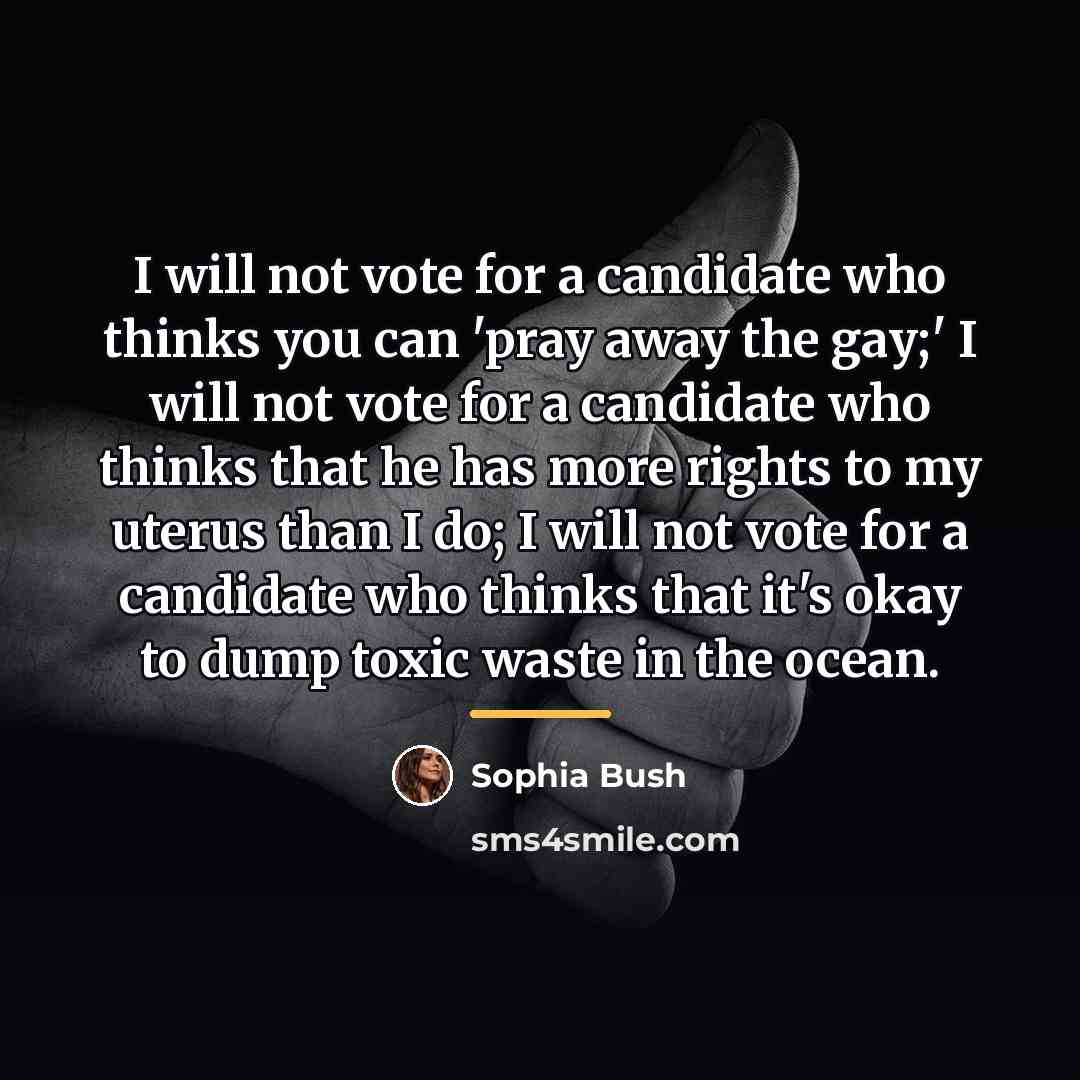 “I will not vote for a candidate who thinks you…” quote by Sophia Bush
