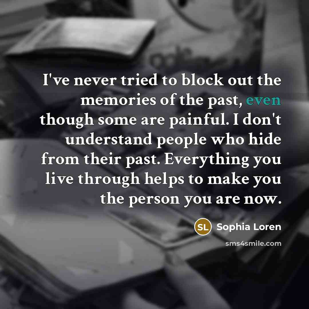 “I've never tried to block out the memories of the…” quote by Sophia Loren