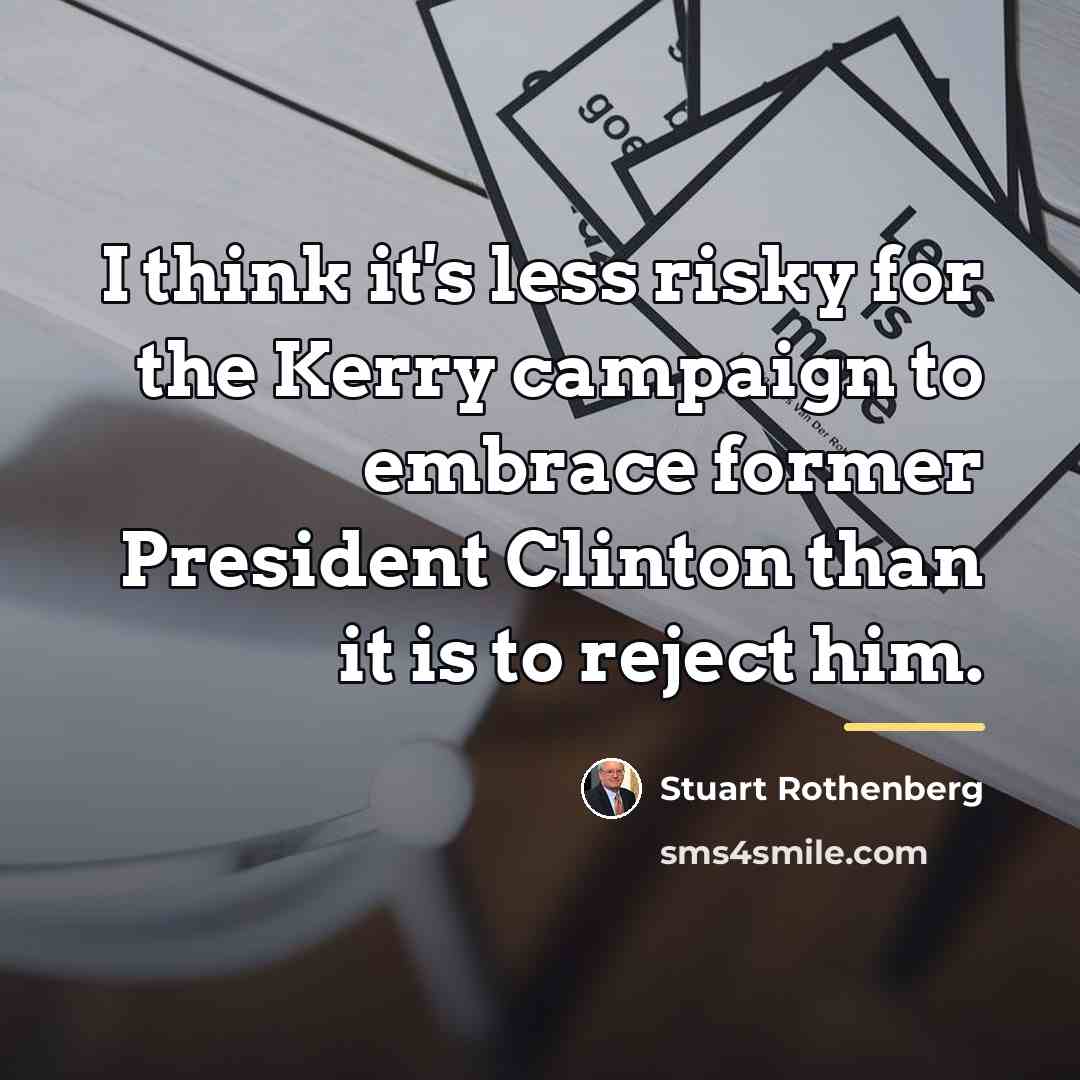 “I think it's less risky for the Kerry campaign to…” quote by Stuart Rothenberg