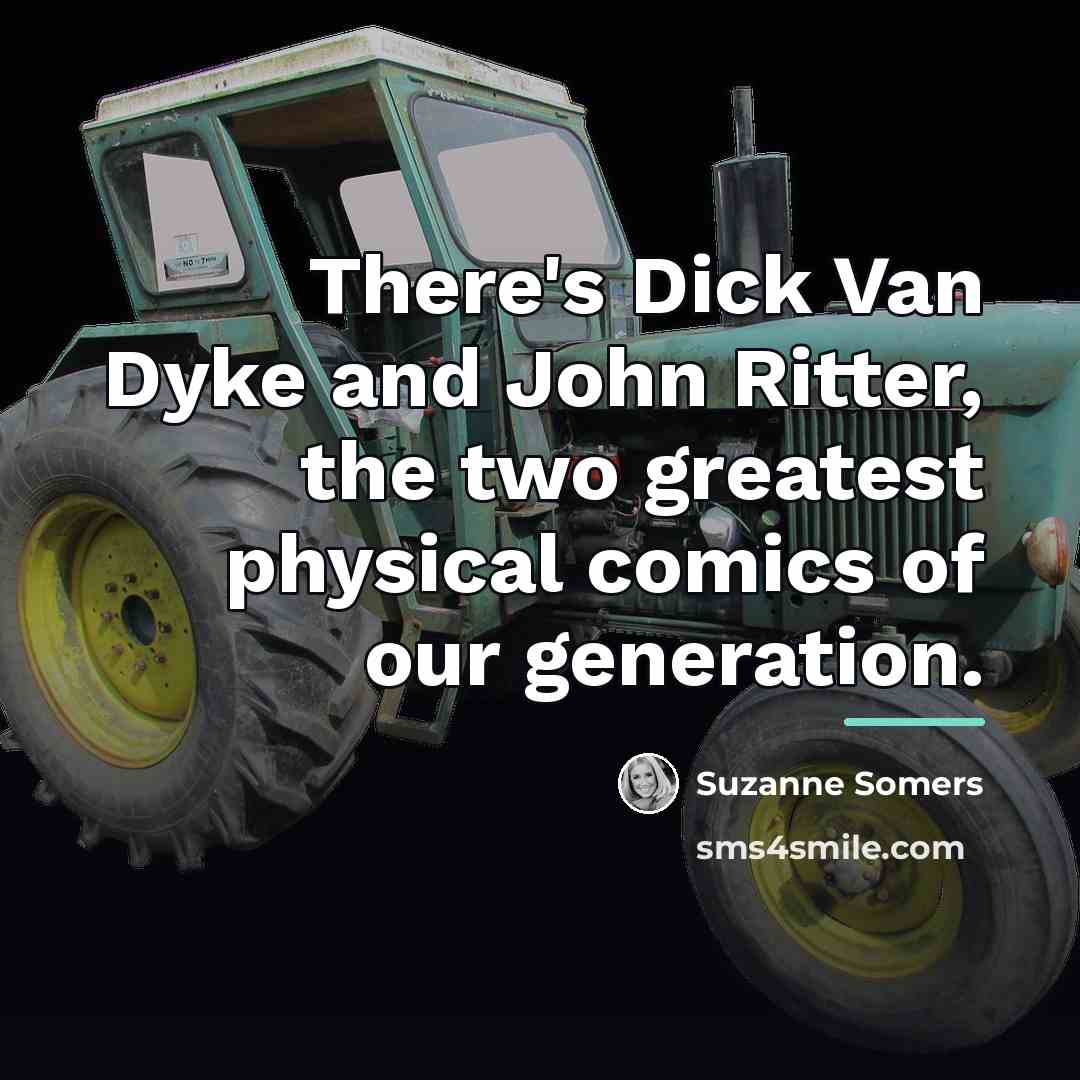“There's Dick Van Dyke and John Ritter, the two greatest…” quote by Suzanne Somers