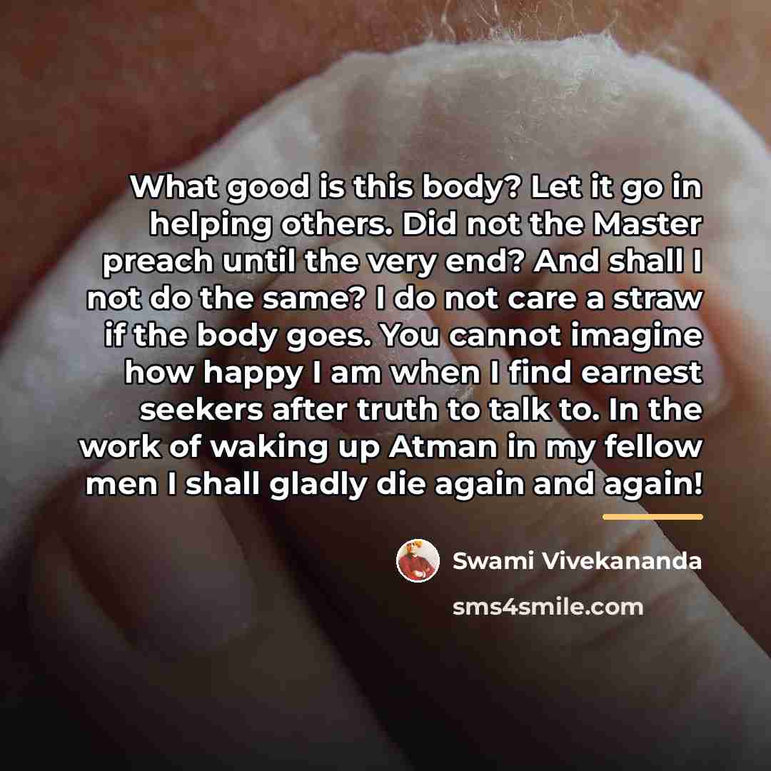 “What good is this body? Let it go in helping…” quote by Swami Vivekananda