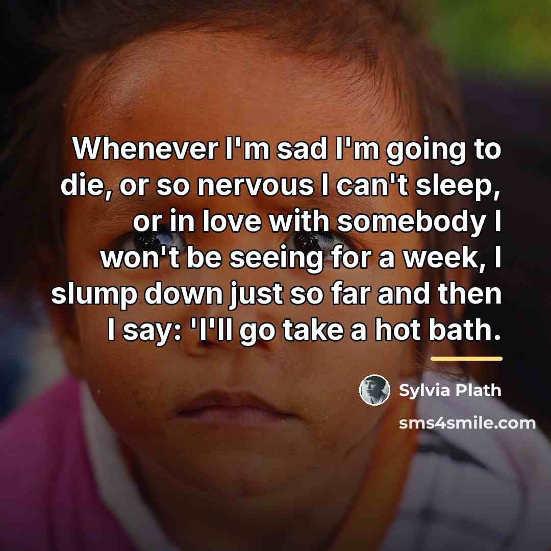 “Whenever I'm sad I'm going to die, or so nervous…” quote by Sylvia Plath