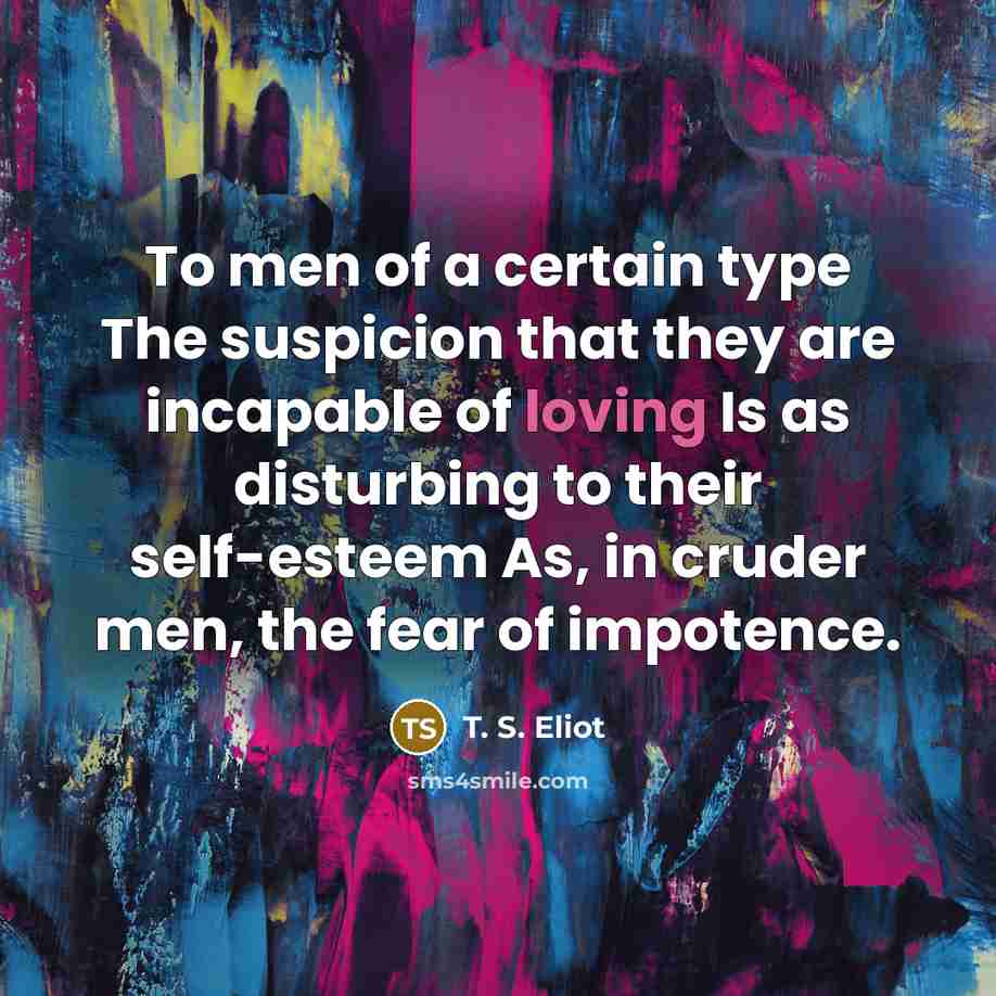 “To men of a certain type The suspicion that they…” quote by T. S. Eliot