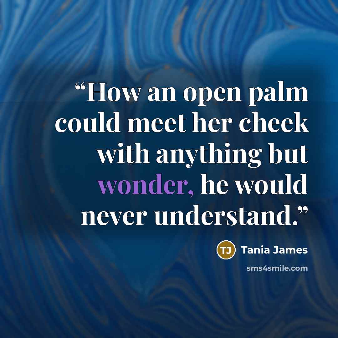 “How an open palm could meet her cheek with anything but wonder, he would never understand.” quote by Tania James