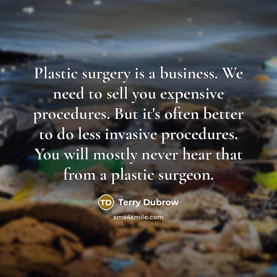 “Plastic surgery is a business. We need to sell you…” quote by Terry Dubrow