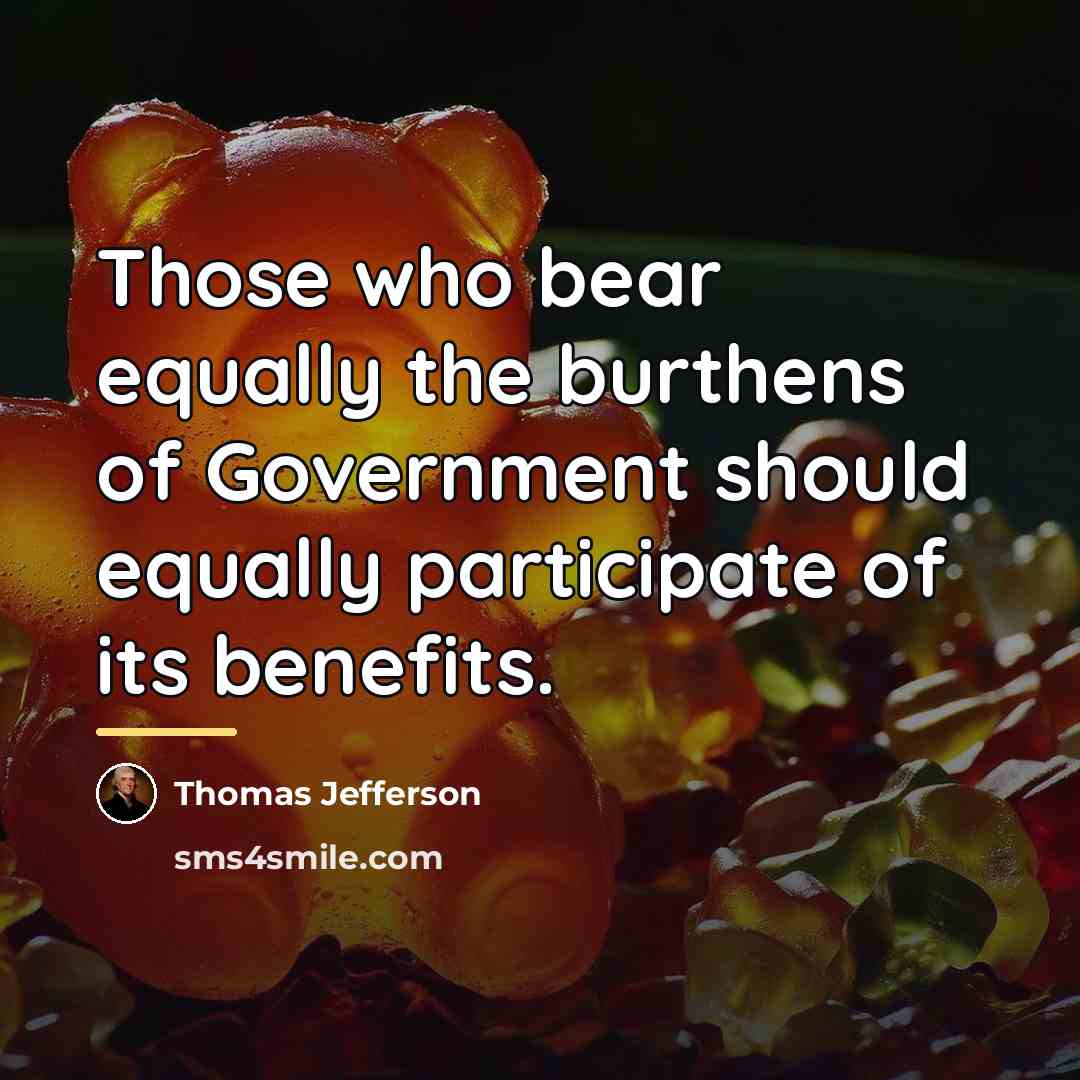 “Those who bear equally the burthens of Government should equally…” quote by Thomas Jefferson