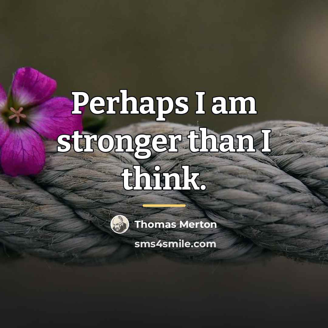 “Perhaps I am stronger than I think.…” quote by Thomas Merton