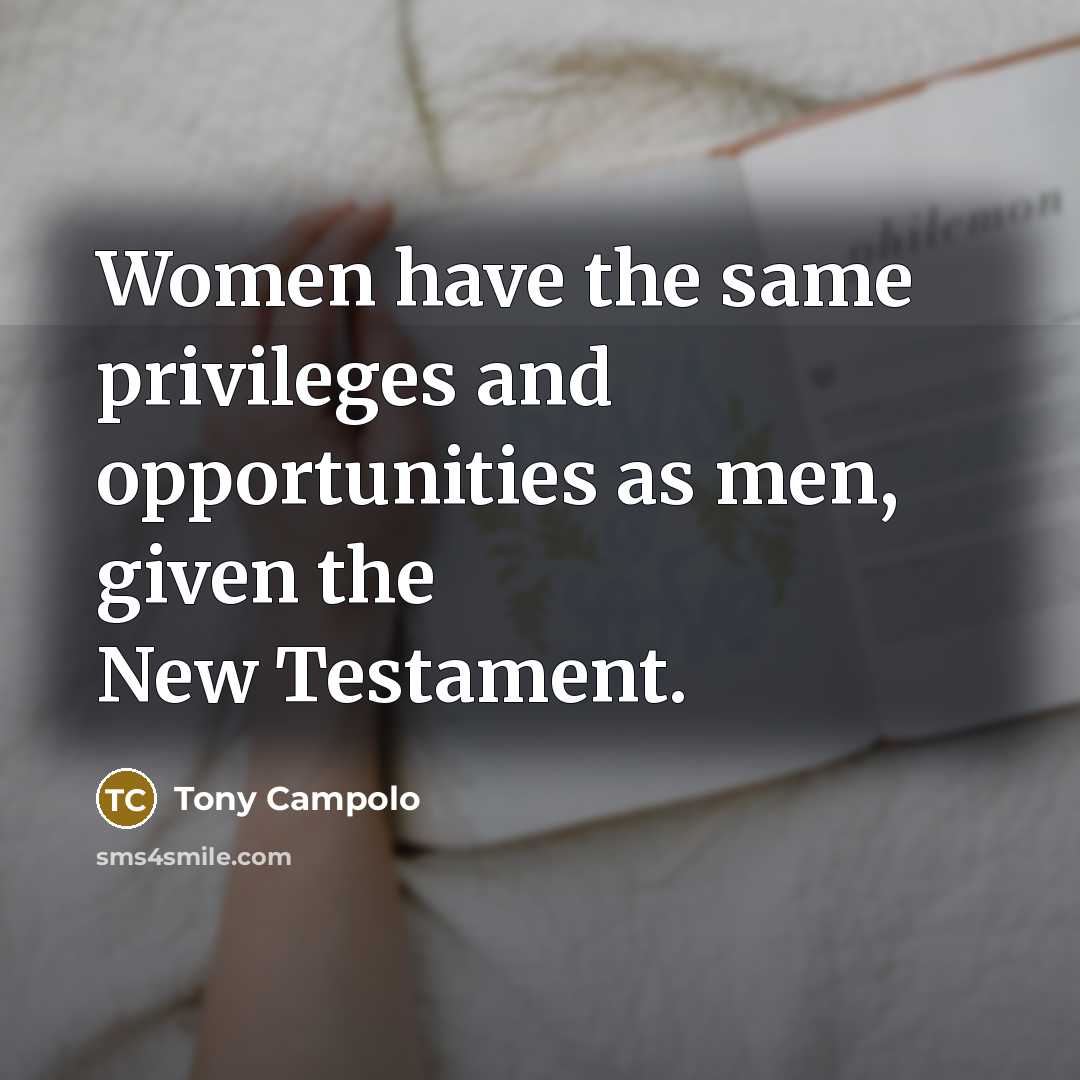 “Women have the same privileges and opportunities as men, given…” quote by Tony Campolo