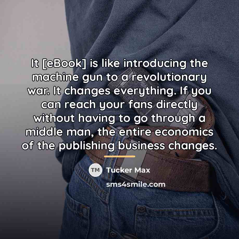 “It [eBook] is like introducing the machine gun to a…” quote by Tucker Max