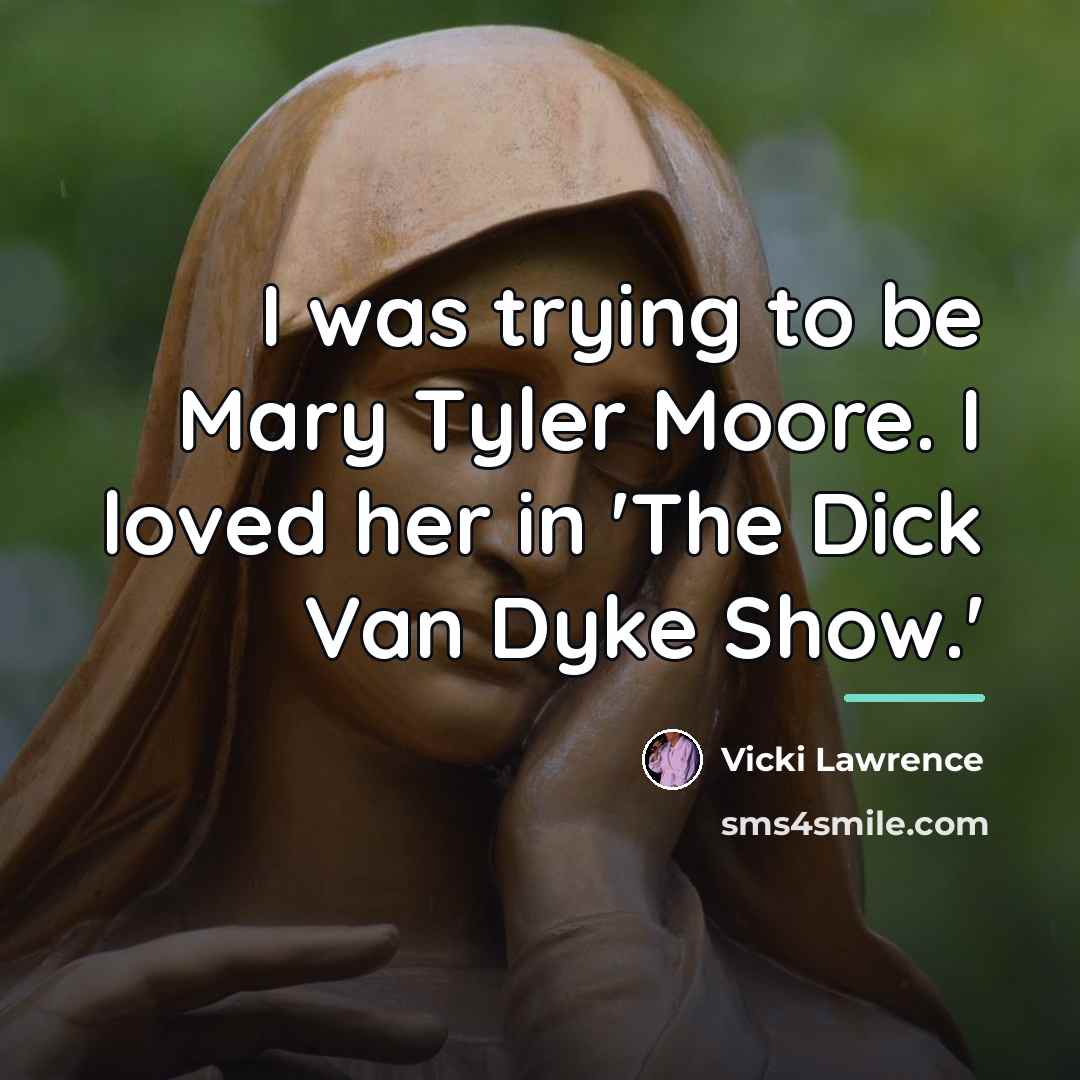 “I was trying to be Mary Tyler Moore. I loved…” quote by Vicki Lawrence