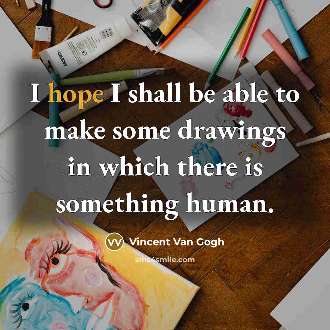 “I hope I shall be able to make some drawings…” quote by Vincent Van Gogh