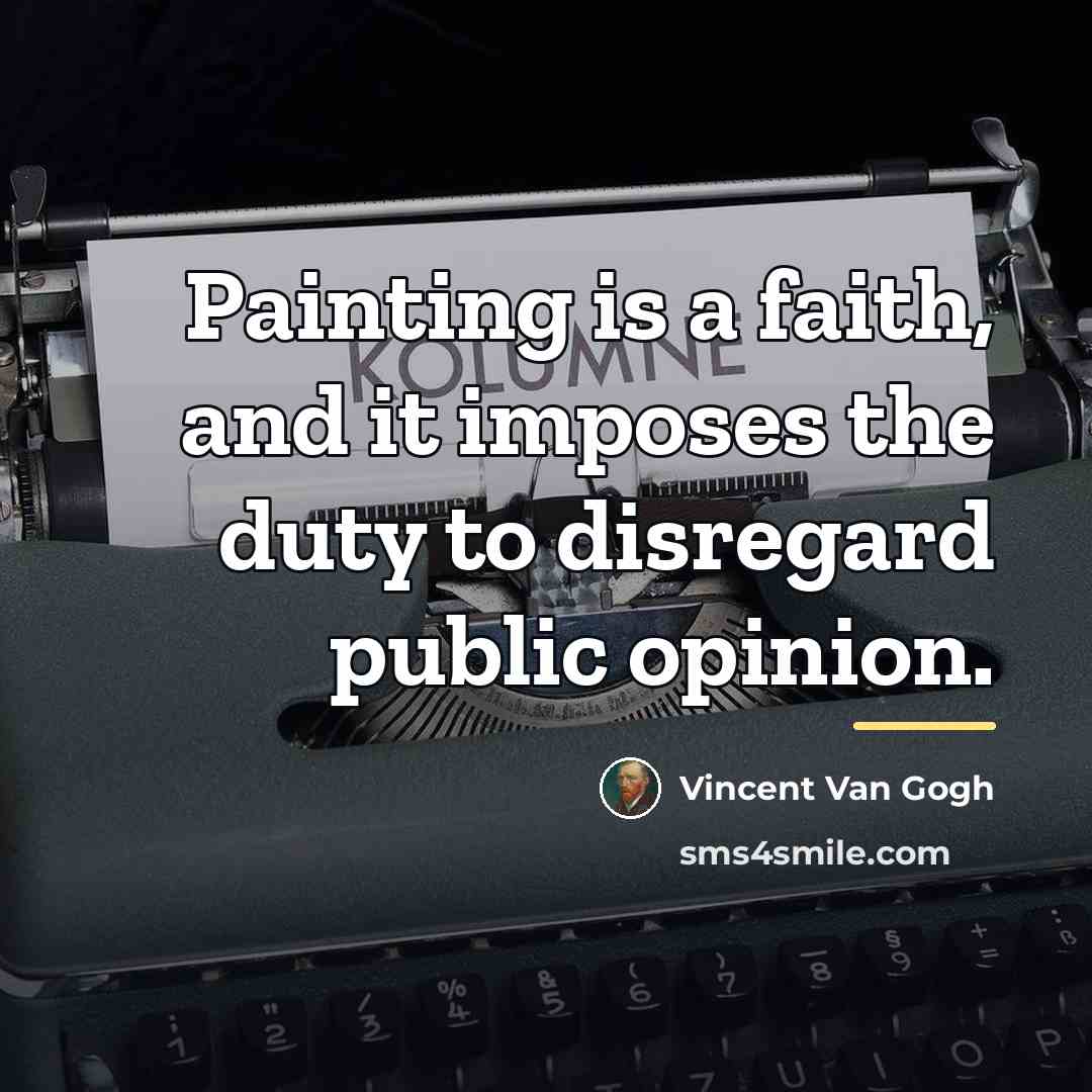 “Painting is a faith, and it imposes the duty to…” quote by Vincent Van Gogh