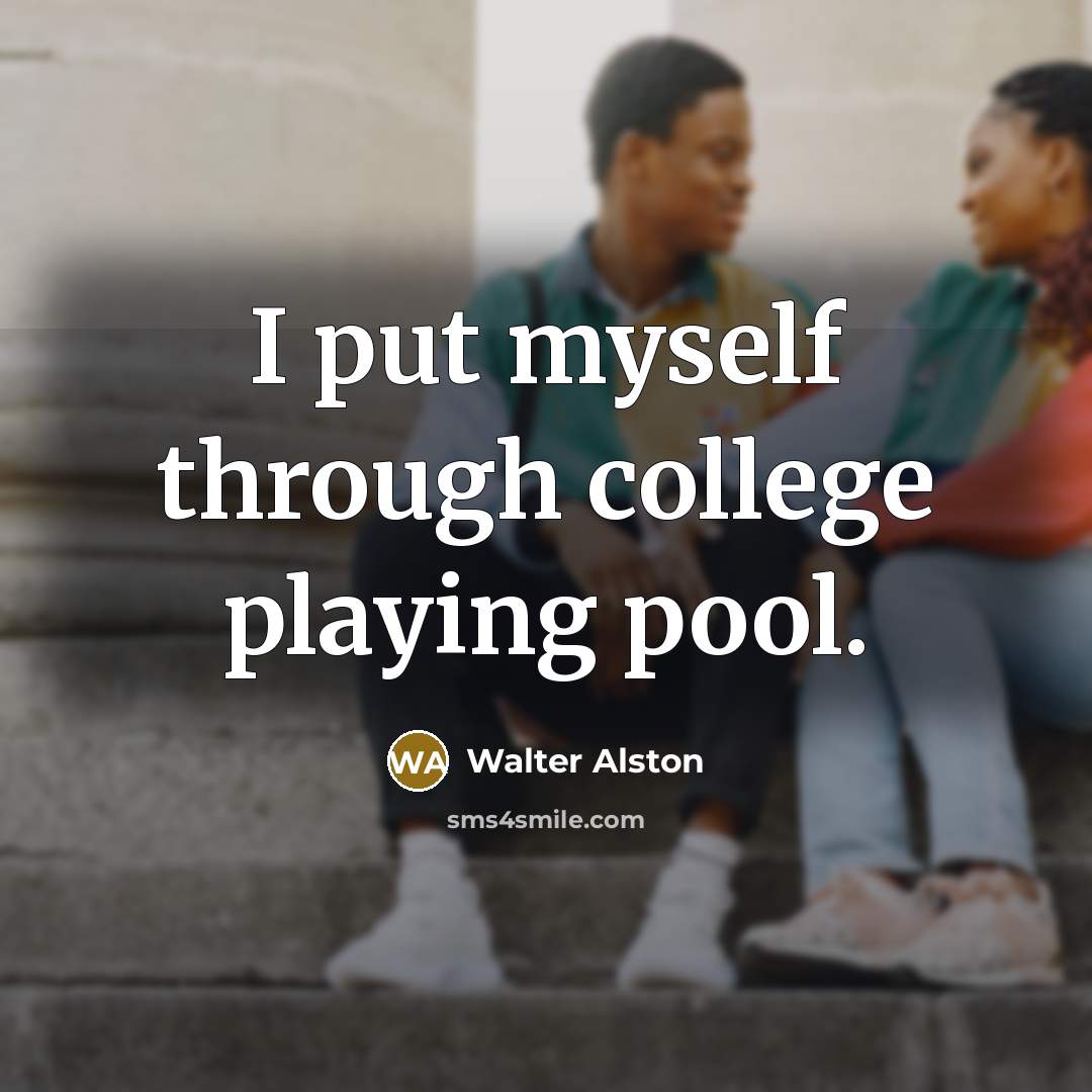 “I put myself through college playing pool.…” quote by Walter Alston