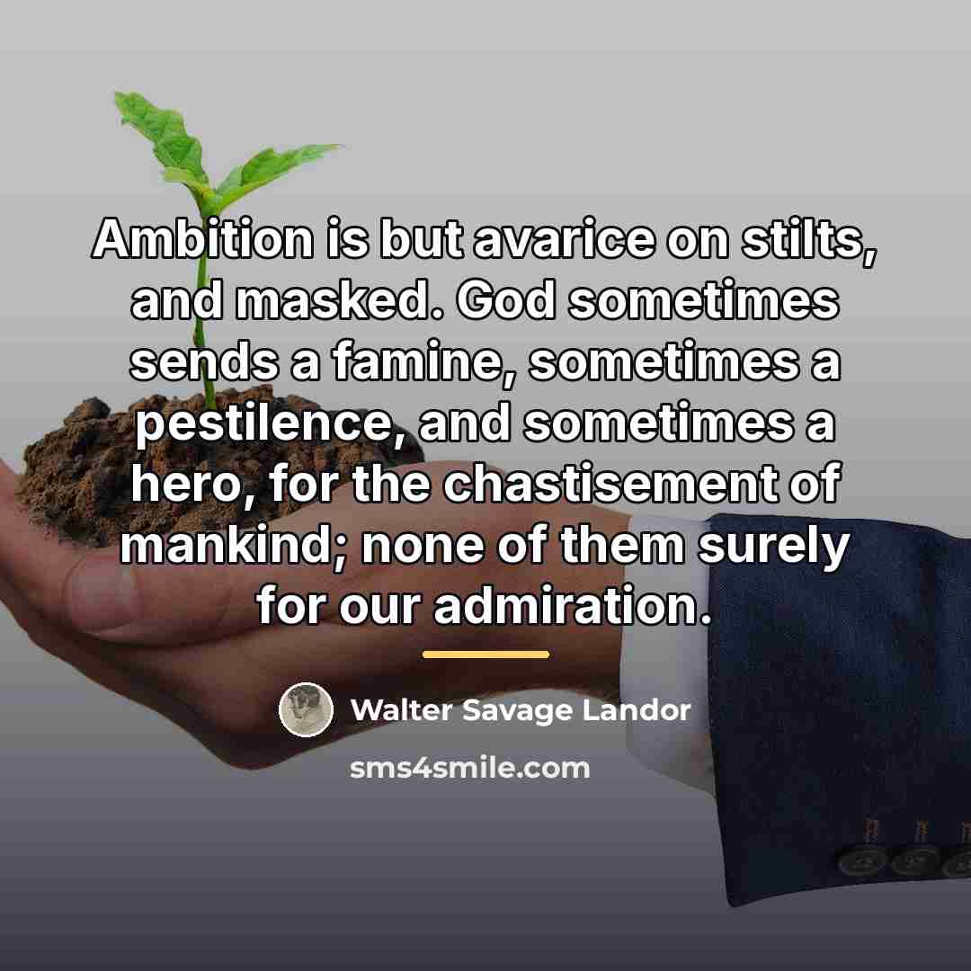 “Ambition is but avarice on stilts, and masked. God sometimes…” quote by Walter Savage Landor