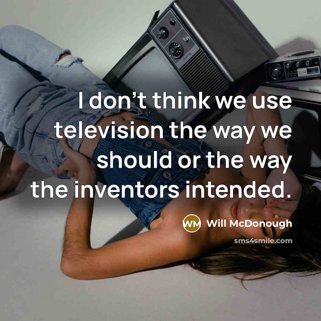 “I don't think we use television the way we should…” quote by Will McDonough