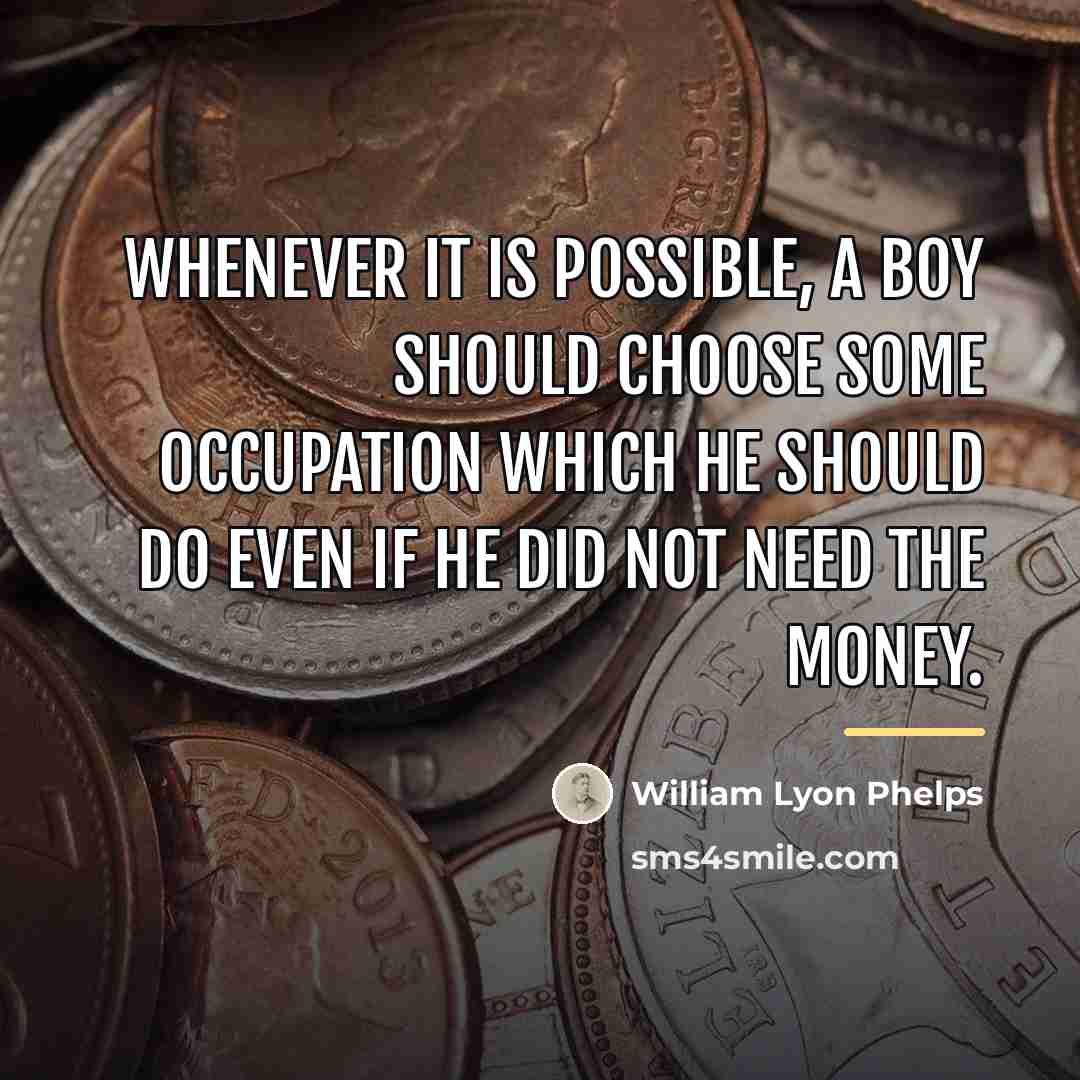 “Whenever it is possible, a boy should choose some occupation…” quote by William Lyon Phelps
