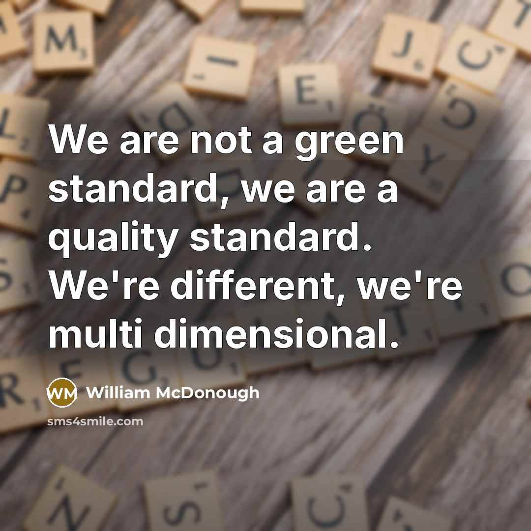 “We are not a green standard, we are a quality…” quote by William McDonough