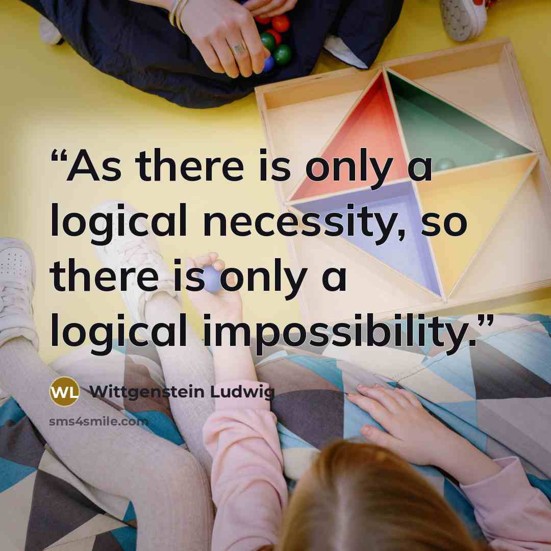 “As there is only a logical necessity, so there is only a logical impossibility.” quote by Wittgenstein Ludwig