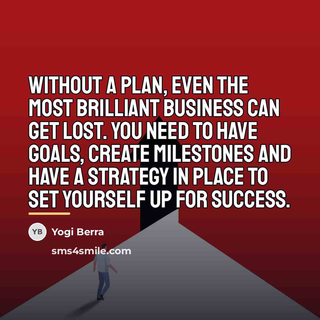 “Without a plan, even the most brilliant business can get…” quote by Yogi Berra