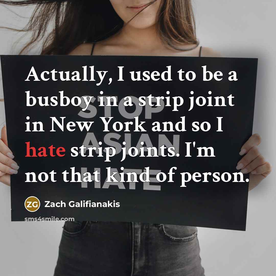 “Actually, I used to be a busboy in a strip…” quote by Zach Galifianakis