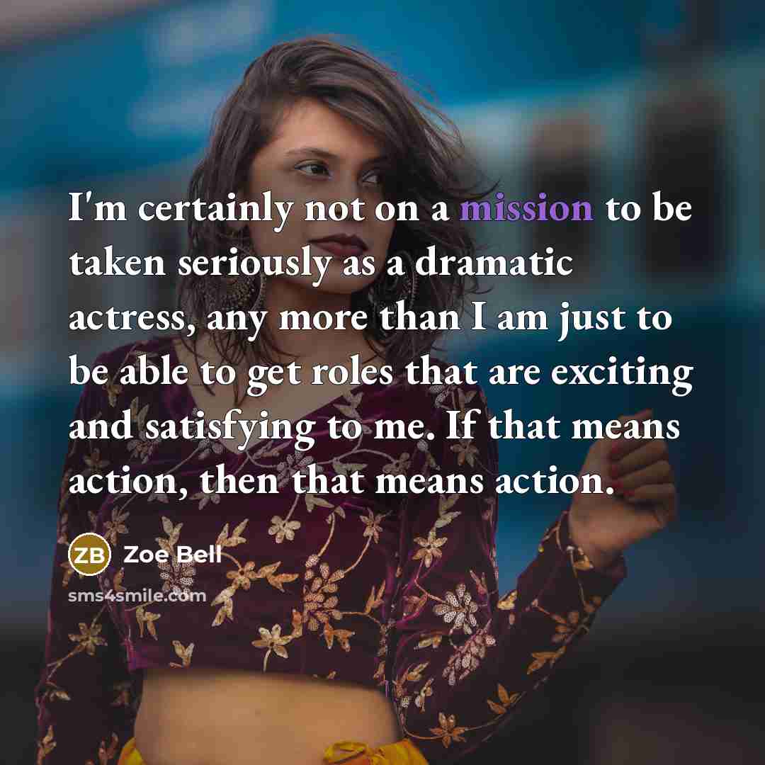 “I'm certainly not on a mission to be taken seriously…” quote by Zoe Bell