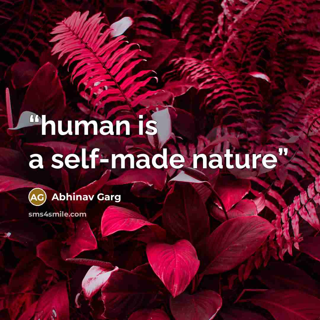 “human is a self-made nature” quote by Abhinav Garg