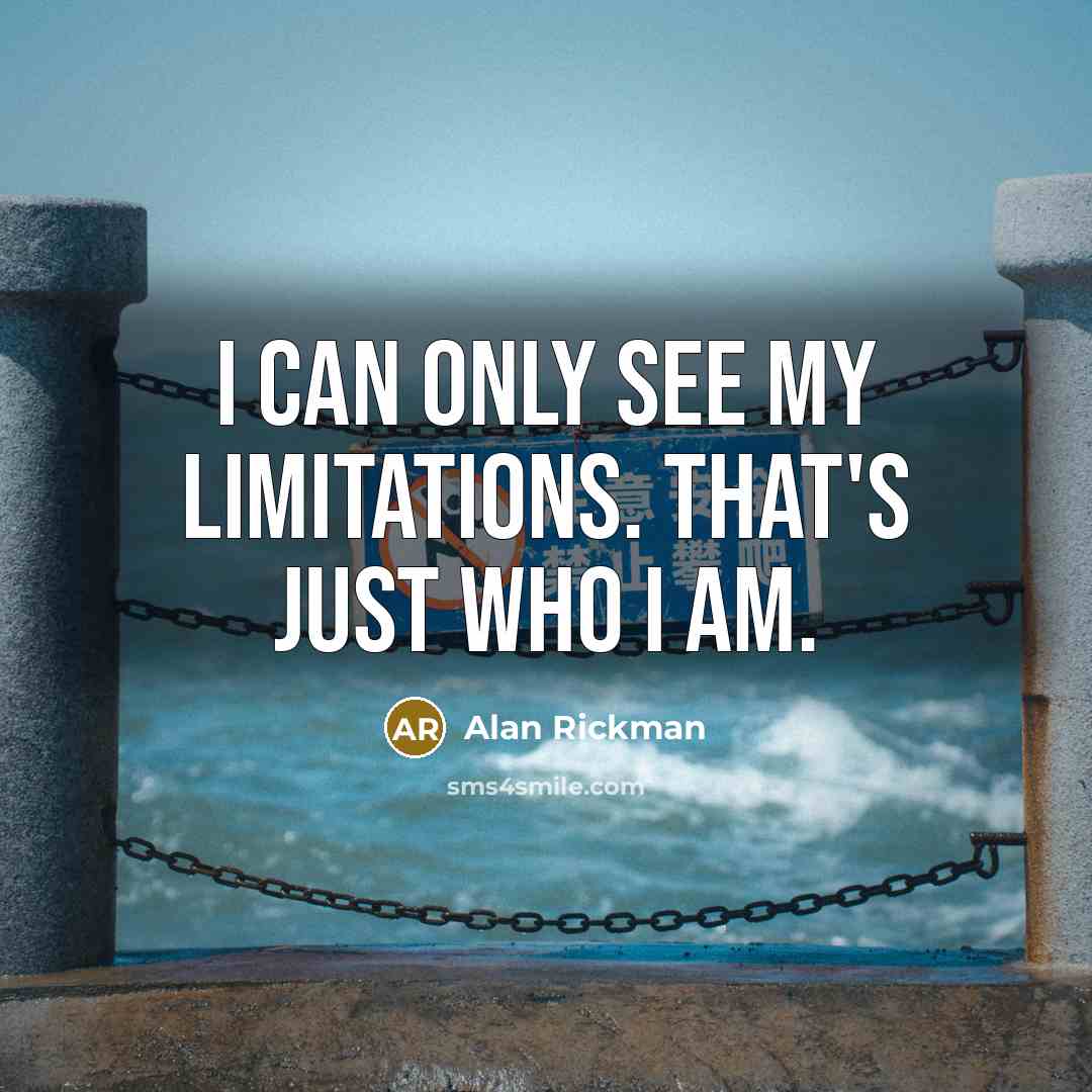 “I can only see my limitations. That's just who I…” quote by Alan Rickman