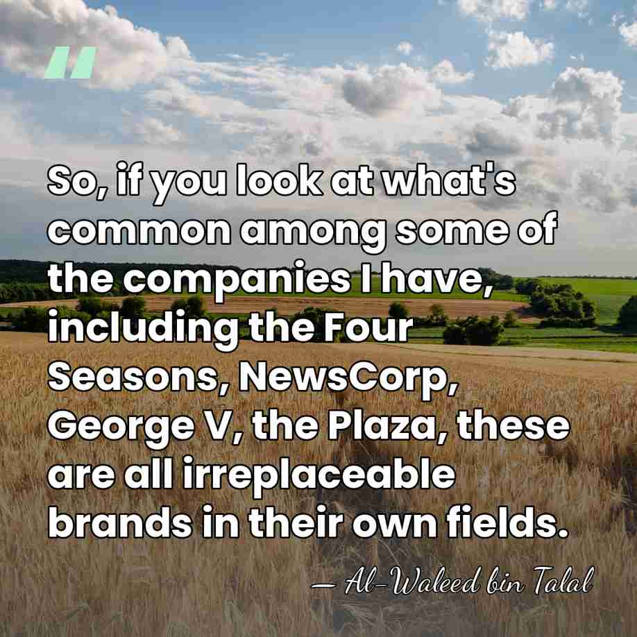 So, if you look at what's common among some of the companies&hellip; - Al-Waleed bin Talal