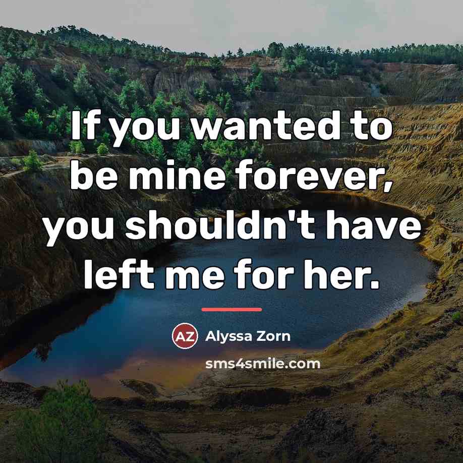 “If you wanted to be mine forever, you shouldn't have…” quote by Alyssa Zorn