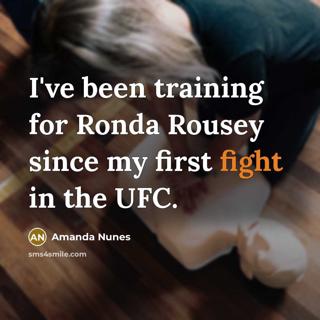 “I've been training for Ronda Rousey since my first fight…” quote by Amanda Nunes