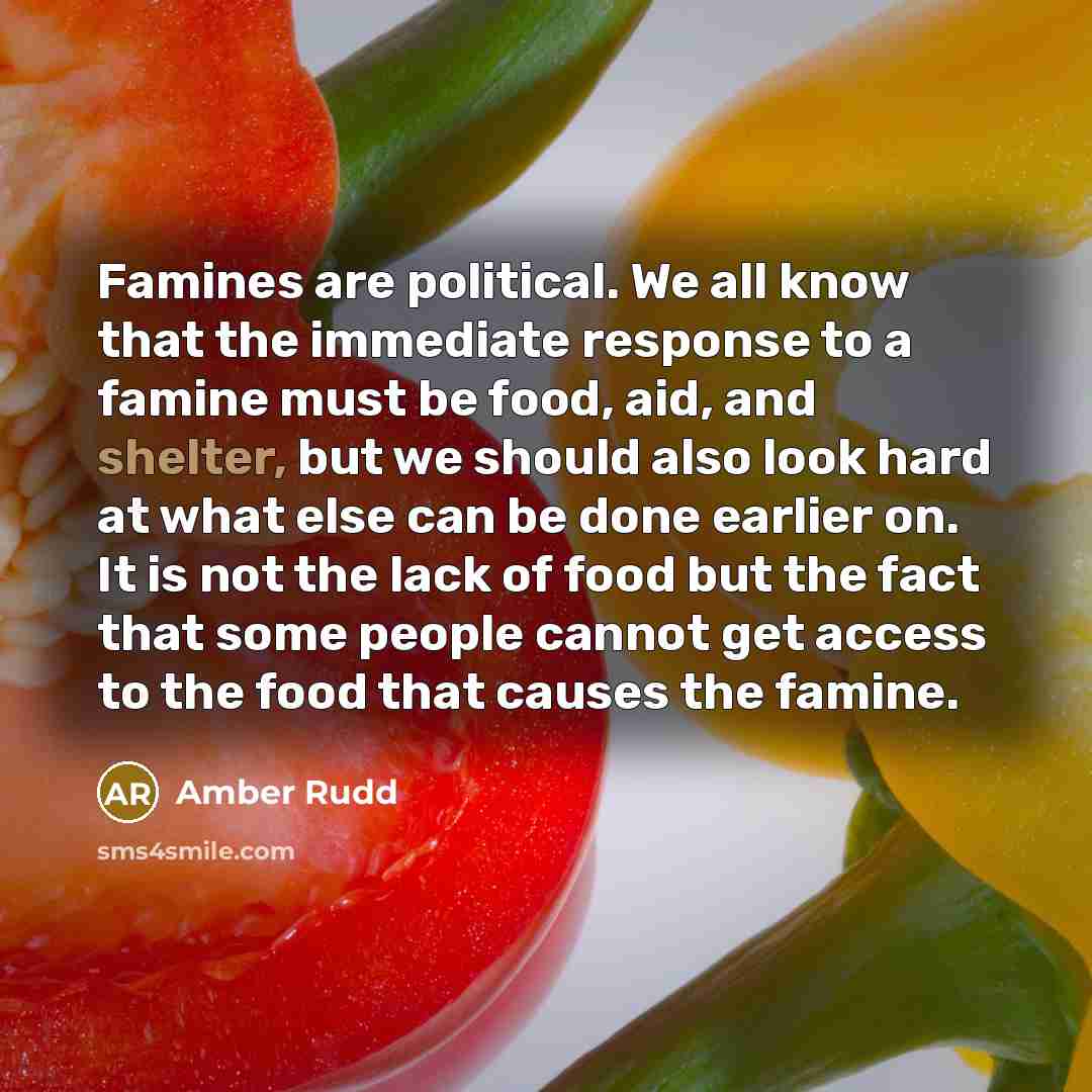 “Famines are political. We all know that the immediate response…” quote by Amber Rudd