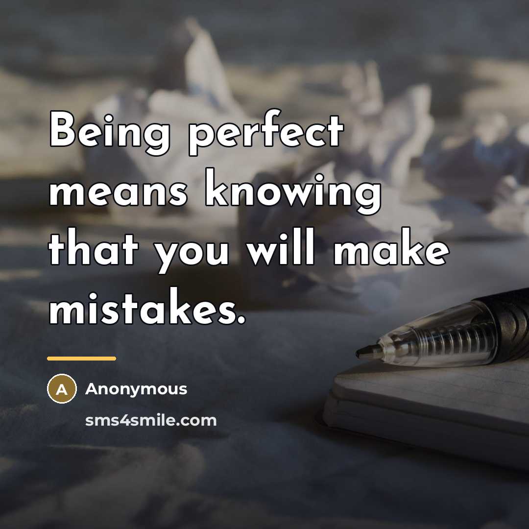 “Being perfect means knowing that you will make mistakes.…” quote by Anonymous